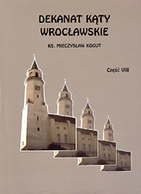 19. M.Kogut - Dekanat Kąty Wrocławskie tom 8<br /> Wrocław - 2009