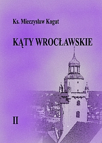 24. M.Kogut - Kąty Wrocławskie tom 2<br /> Wrocław - 2013